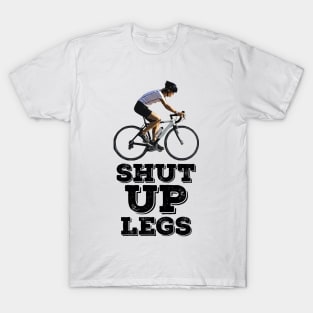 Shut UP Legs T-Shirt